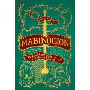 Lady Guest's Mabinogion: with Essays on Medieval Welsh Myths and Arthurian Legends