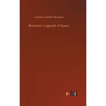 Becquer, Gustavo Adolfo: Romantic Legends of Spain