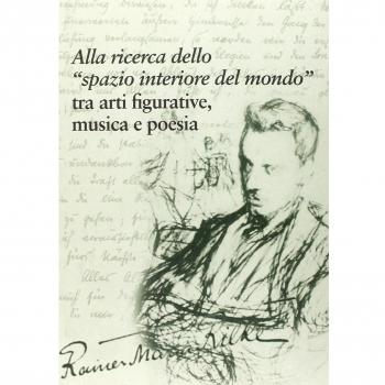 Rainer Maria Rilke. Alla ricerca dello «spazio interiore del mondo» tra arti figurative, musica e poesia