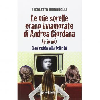 Le mie sorelle erano innamorate di Andrea Giordana (e io no). Una guida alla felicità