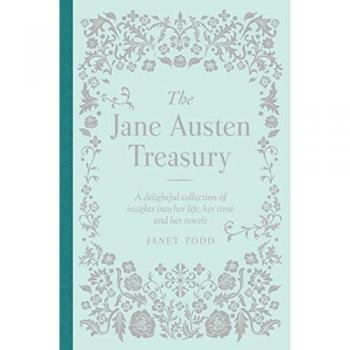 Janet Todd Jane Austen Treasury, The: Her Life, Her Times, Her Novels