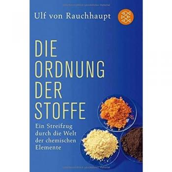 Rauchhaupt, Ulf von Die Ordnung Der Stoffe: Ein Streifzug Durch Die Welt Der Chemischen Elemente