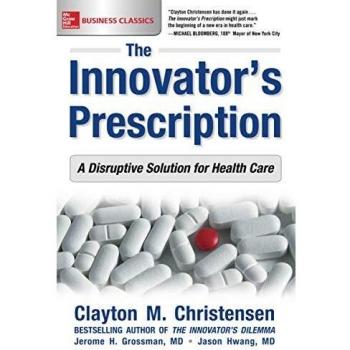 The Innovators Prescription A Disruptive Solution for Health Care by Hwang & Jason & M.D.