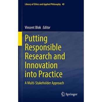 Putting Responsible Research and Innovation into Practice: A Multi-Stakeholder Approach (Library of Ethics and Applied Philosophy, 40, Band 40)