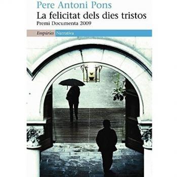 La felicitat dels dies tristos: Premi Documenta 2009 (Tapa blanda con solapas).