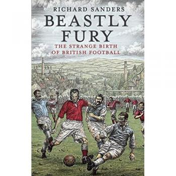 Beastly Fury: The Strange Birth Of British Football