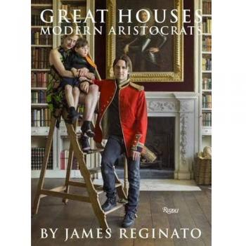 James Reginato Great Houses, Modern Aristocrats