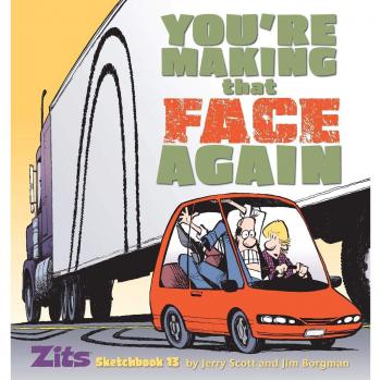 You're Making That Face Again: Zits Sketchbook No. 13