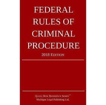 Federal Rules of Criminal Procedure : 2018 Edition, by Michigan Legal Publishing Ltd