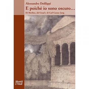E poiché io sono oscuro... Di Merlino, del Graal e di Carl Gustav Jung