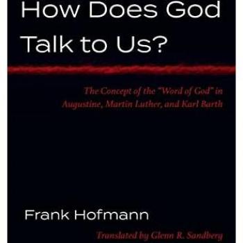 How Does God Talk to Us?: The Concept of the Word of God in Augustine, Martin Luther, and Karl Barth