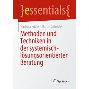 Methoden und Techniken in der systemisch-lösungsorientierten Beratung (essentials)