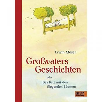 Erwin Moser Großvaters Geschichten: Oder Das Bett Mit Den Fliegenden Bäumen