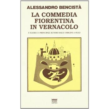 La commedia fiorentina in vernacolo. I teatri e i principali autori dalle origini a oggi