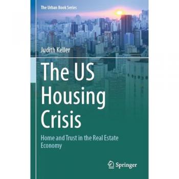 The US Housing Crisis: Home and Trust in the Real Estate Economy (The Urban Book Series)