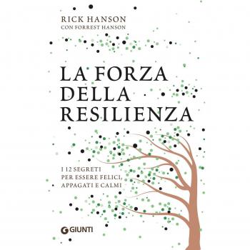 La forza della resilienza. I 12 segreti per essere felici, appagati e calmi