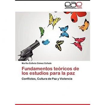 Fundamentos teóricos de los estudios para la paz: Conflictos, Cultura de Paz y Violencia