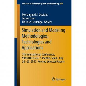 Vitalsource Technologies, Inc. Simulation and Modeling Methodologies, Technologies and Applications: 7th International Conference, SIMULTECH 2017 Madrid, Spain, July 26-28, 2017 Revised Selec