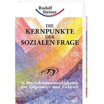 Rudolf Steiner Die Kernpunkte Der Sozialen Frage: In Den Lebensnotwendigkeiten Der Gegenwart Und Zukunft (Werke)