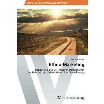 Ethno-Marketing: Bedeutung des US Trends in Deutschland am Beispiel der türkischstämmigen Bevölkerung