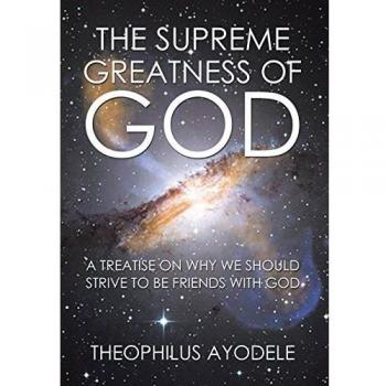 The Supreme Greatness of God: A Treatise on Why We Should Strive to Be Friends with God