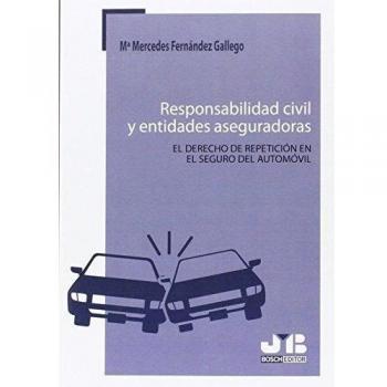 Responsabilidad civil y entidades aseguradoras. El derecho de repetición en el seguro del automóvil