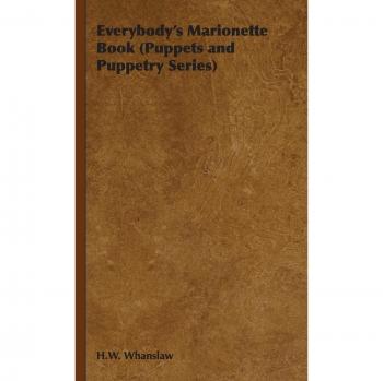 Whanslaw, H. W.: Everybody's Marionette Book (Puppets and Puppetry Series)