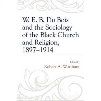W. E. B. Du Bois and the Sociology of the Black Church and Religion, 1897–1914