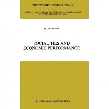 Social Ties and Economic Performance (Theory and Decision Library C, 14, Band 14)