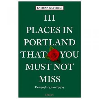 111 Places in Portland That You Must Not Miss: Travel Guide (111 Places in .... That You Must Not Miss)
