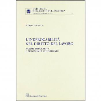 L' inderogabilità nel diritto del lavoro. Norme imperative e autonomia individuale