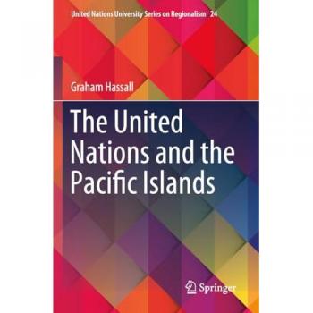 The United Nations and the Pacific Islands (United Nations University Series on Regionalism, Band 24)