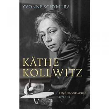 Yvonne Schymura Käthe Kollwitz: Die Liebe, Der Krieg Und Die Kunst