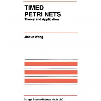 Timed Petri Nets: Theory and Application (The International Series on Discrete Event Dynamic Systems, 9, Band 9)