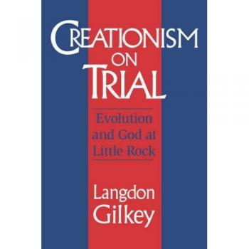 Creationism on Trial: Evolution and God at Little Rock