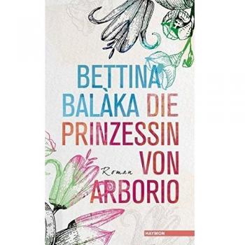 Die Prinzessin von Arborio: Roman