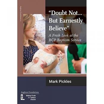 Doubt Not...But Earnestly Believe: A Fresh Look at the BCP Baptism Service