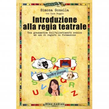 Introduzione alla regia teatrale. Una grammatica dell'allestimento scenico ad uso di registi in formazione