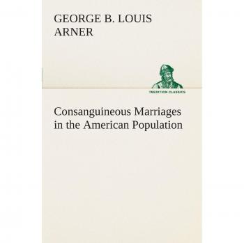 Consanguineous Marriages in the American Population (TREDITION CLASSICS)
