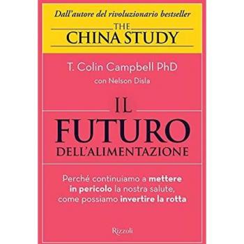 Il futuro dell'alimentazione. Perché continuiamo a mettere in pericolo la nostra salute, come possiamo invertire la rotta