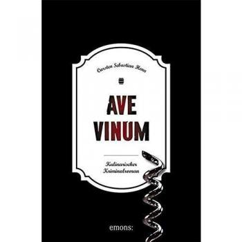 Ave Vinum: Kulinarischer Kriminalroman (Julius Eichendorff)
