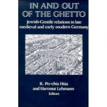 In and out of the Ghetto: Jewish-Gentile Relations in Late Medieval and Early Modern Germany (Publications of the German Historical Institute)
