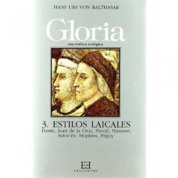 Gloria. Una estética teológica / 3: Estilos laicales. Dante, Juan de la Cruz, Pascal, Hamann, Solov¿ëv, Péguy