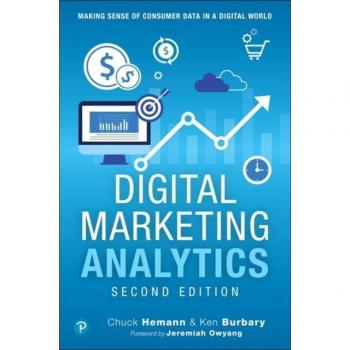 Digital Marketing Analytics: Making Sense of Consumer Data in a Digital World