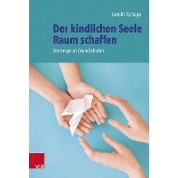 Der kindlichen Seele Raum schaffen: Seelsorge an Grundschulen