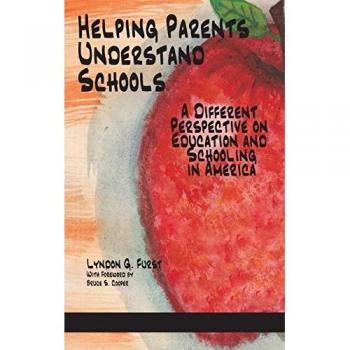 Helping Parents Understand Schools: A Different Perspective on Education and Schooling in America(HC)