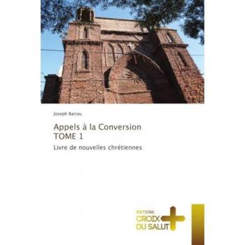 Barrau, Joseph: Appels à la Conversion TOME 1