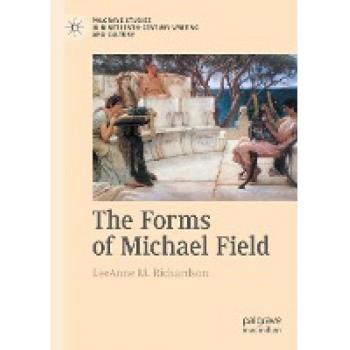 The Forms of Michael Field (Palgrave Studies in Nineteenth-Century Writing and Culture)