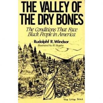 The Valley of the Dry Bones : The Conditions That Face Black People in America Today, by Rudolph R. Windsor