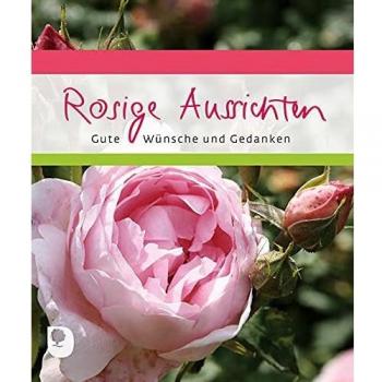 Rosige Aussichten: Gute Wünsche und Gedanken